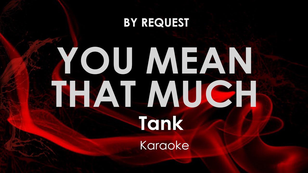 You Mean That Much Tank karaoke YouTube