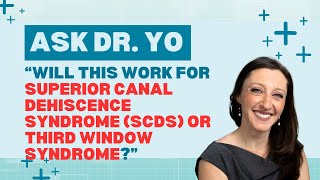 Ask Dr. Yo: are superior canal dehiscence SCDS / 3rd window syndrome neural circuit & can this help