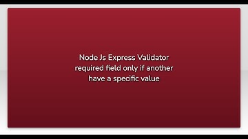 Node Js Express Validator required field only if another have a specific value