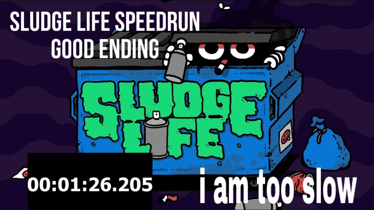 SLUDGE LIFE GOOD ENDING SPEEDRUN 