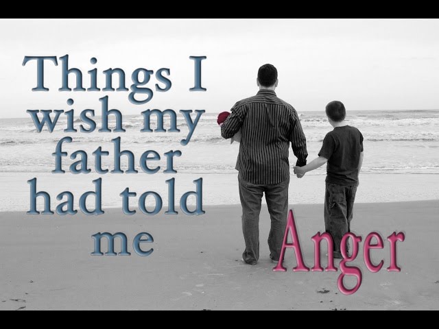 Things I wish my father had told me - Anger