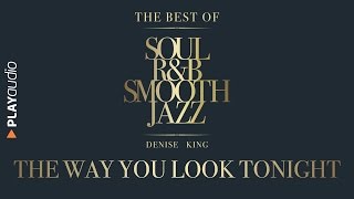 The Way You Look Tonight - The Best Soul R&amp;B Smooth Jazz - Denise King - PLAYaudio