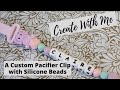 Create with Me: A Pacifier Clip using silicone beads || A Tutorial