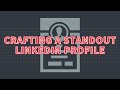 Crafting a Standout LinkedIn Profile