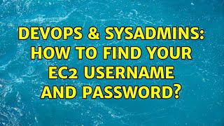 Famous DevOps & SysAdmins: How to find your EC2 username and password? Wealth
