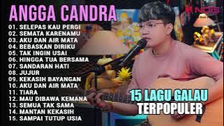 KUMPULAN 15 LAGU GALAU INDONESIA TERPOPULER BY ANGGA CANDRA | SELEPAS KAU PERGI, SEMATA KARENAMU