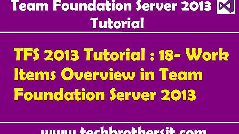 TFS 2013 Tutorial : 18- Work Items Overview in Team Foundation Server 2013