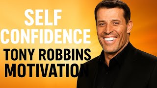 UNSHAKABLE SELF CONFIDENCE | Best Motivational Speech by TONY ROBBINS