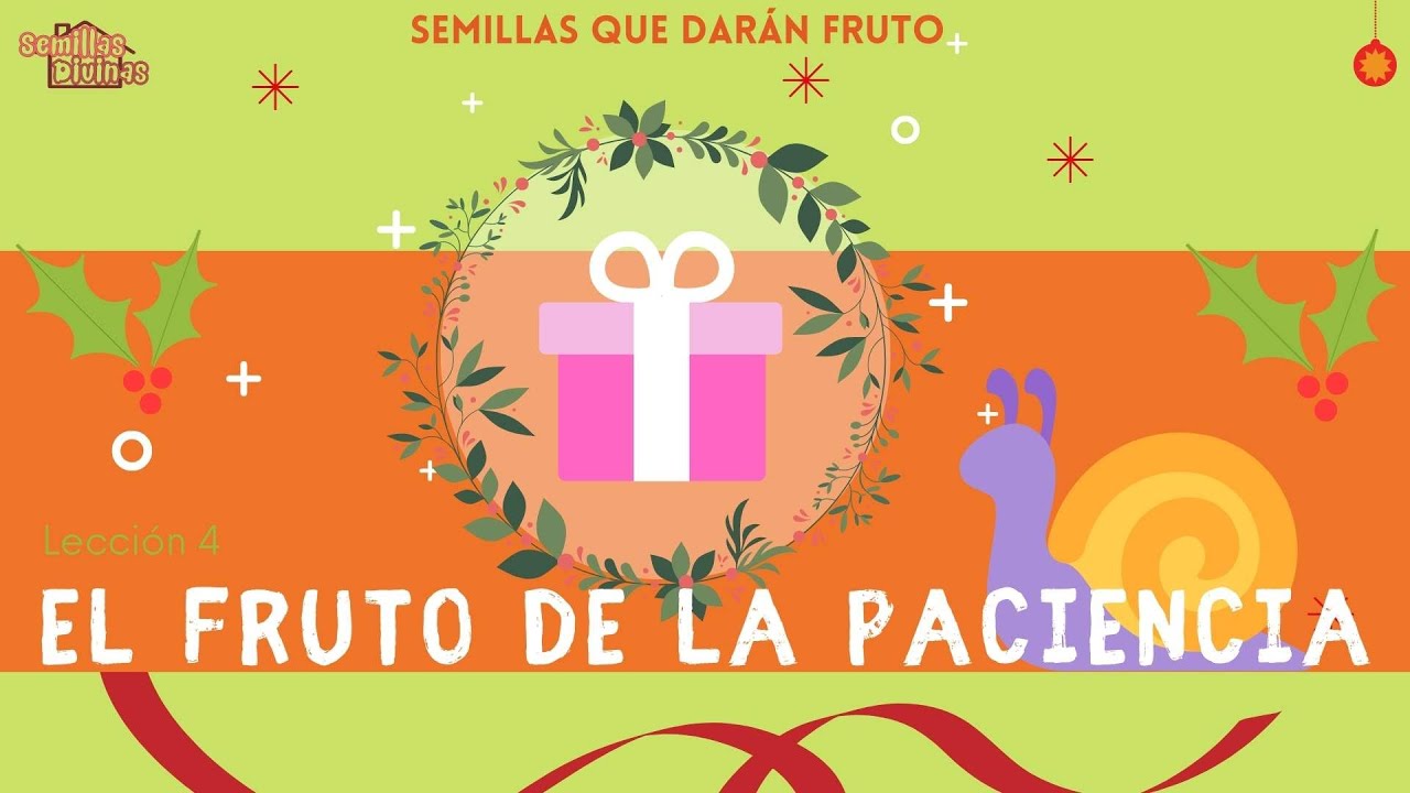 Serie: Semillas que darán frutos - Lección 4: El fruto de la Paciencia ...