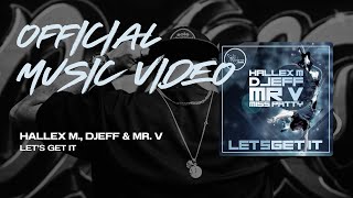 Hallex M, Djeff & Mr. V – Let’s Get It (Official Music Video) (HD/4K) | Sole Channel Music