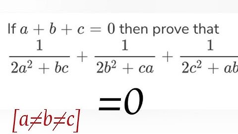 If a+b+c=0, then prove that 1/2a²+bc+1/b²+ca+1/c²+ab=0 where a ×= b ×= c