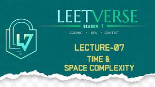 Lecture 07 | Time &amp; Space Complexity | DSA Basics