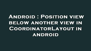 Android : Position view below another view in CoordinatorLayout in android