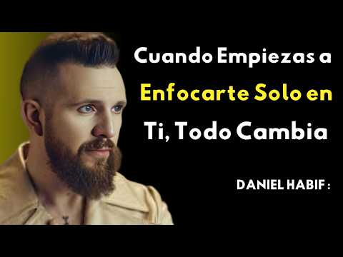 Cuando Empiezas a Enfocarte Solo en Ti, Todo Cambia | Daniel Habif