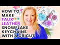 How to Make Faux Leather Snowflake Keychains with a Cricut