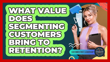 What Value Does Segmenting Customers Bring to Retention?