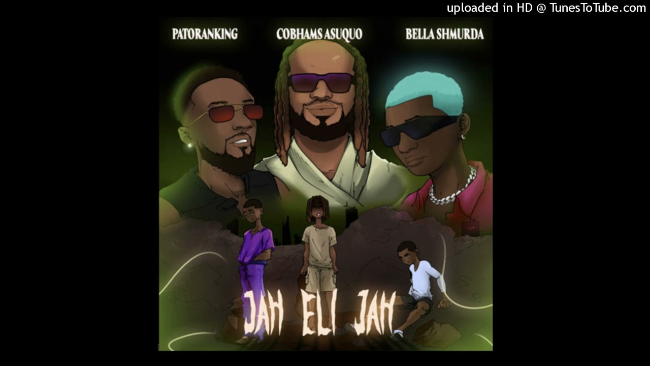 Cobhams Asuquo x Bella Shmurda x Patoranking - Jah Eli Jah
