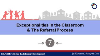 EDUC201 Module 7: Exceptionalities in the Classroom and The Referral Process