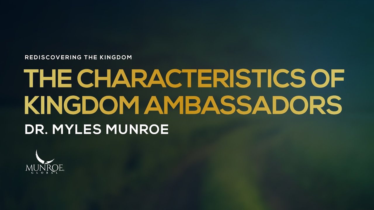 The Characteristics of Kingdom Ambassadors | Dr. Myles Munroe