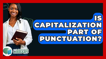 Is Capitalization Part Of Punctuation? - The Language Library