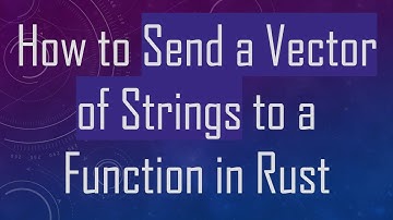 How to Send a Vector of Strings to a Function in Rust