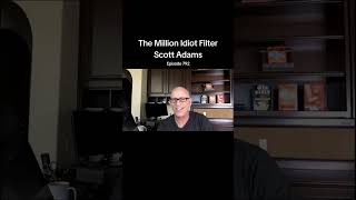 The Million Idiot Filter - Scott Adams