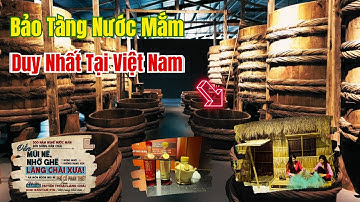 Bật Mí ... BẢO TÀNG NƯỚC MẮM LÀNG CHÀI XƯA ĐẦU TIÊN và DUY NHẤT TẠI VIỆT NAM