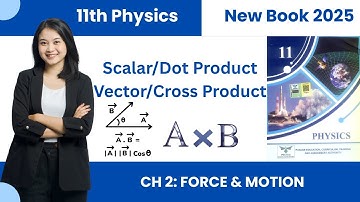 11th class Physics new book | Scalar/Dot & Vector/Cross Product | Chapter#2 | Characteristics