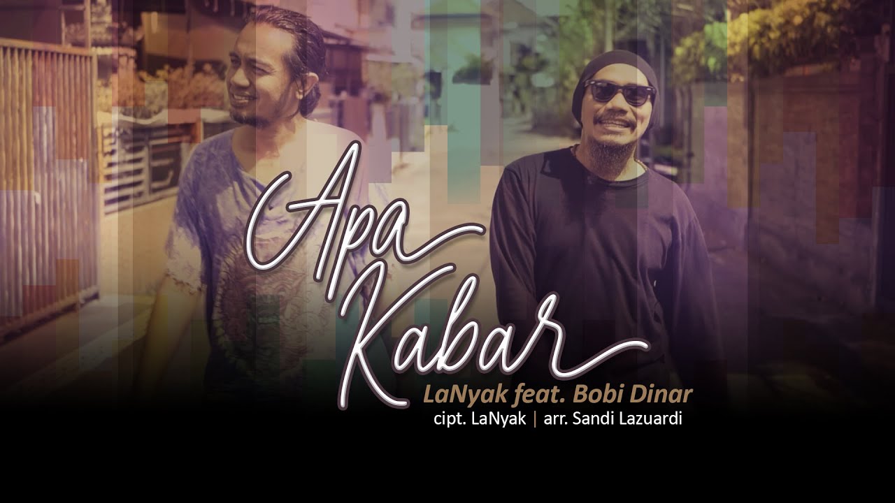 APA KABAR | LaNyak feat. Bobi Dinar | cipt. LaNyak - arr. Sandi Lazuardi
