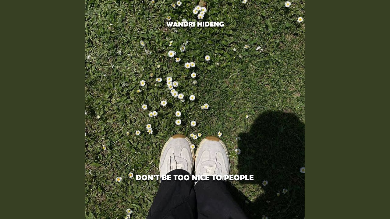 DON'T BE TOO NICE TO PEOPLE