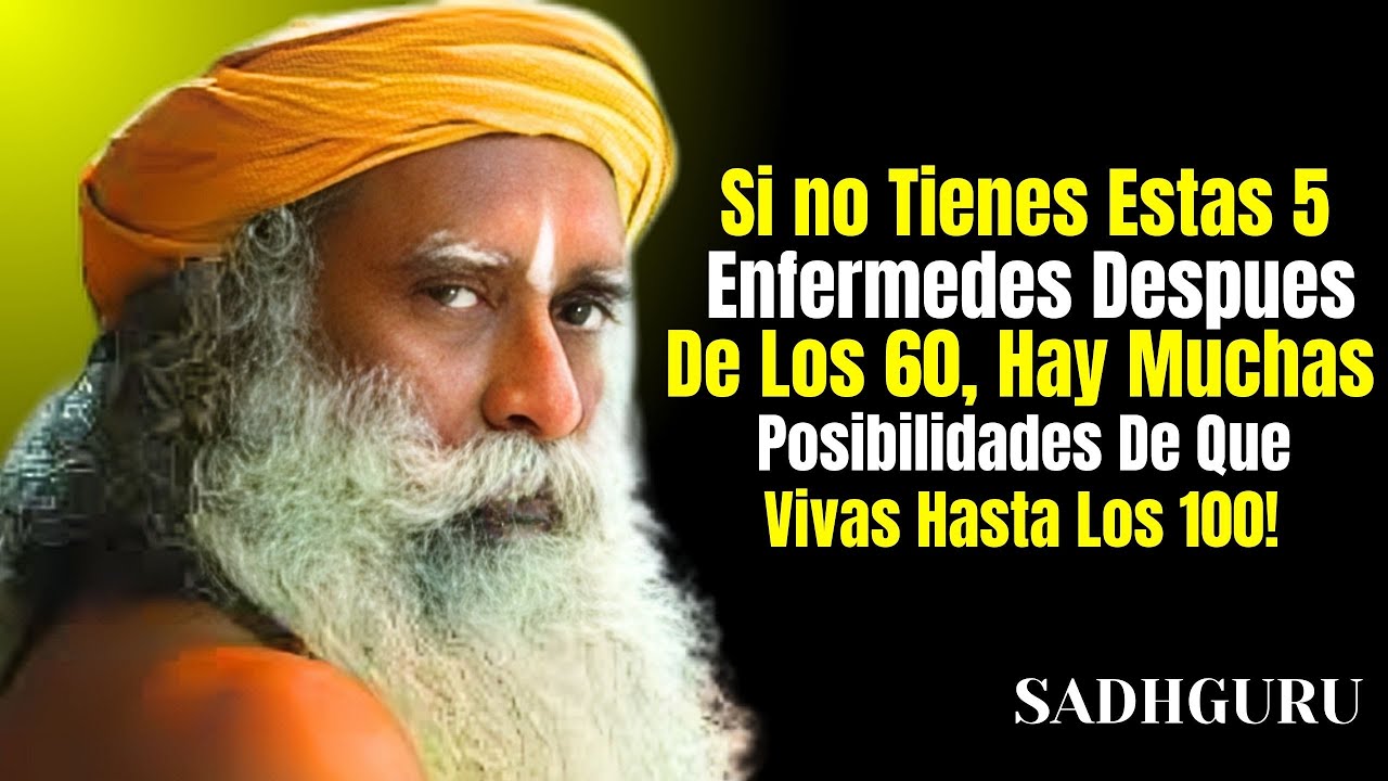 Si Llegas a los 60 Sin Estas 5 Enfermedades, Podrías Vivir Hasta los 100 | Sadhguru