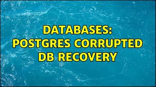Databases: Postgres corrupted DB recovery (2 Solutions!!)