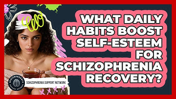 What Daily Habits Boost Self-esteem For Schizophrenia Recovery? - Schizophrenia Support Network