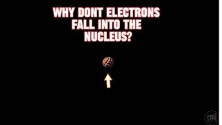 Why Don't Electrons Fall Into the Nucleus?