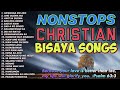 BISAYA CHRISTIAN SONGS  NONSTOPS  CHRISTIAN SONGS