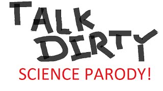 Talk Dirty SCIENCE PARODY (Original Song by Jason Derulo ft. 2 Chainz) [A Danny Ong Production]