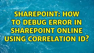 Sharepoint: How to debug error in sharepoint online using Correlation id? (2 Solutions!!)