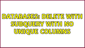 Databases: Delete with subquery with no unique columns