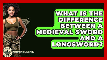 What Is The Difference Between A Medieval Sword And A Longsword? - Military History HQ