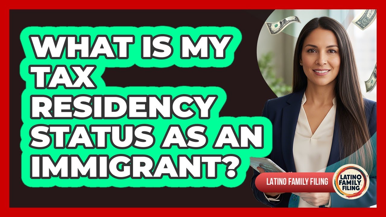 What Is My Tax Residency Status as an Immigrant?