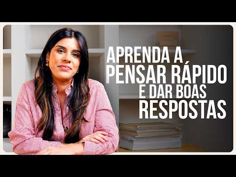 Como PENSAR RÁPIDO e dar BOAS RESPOSTAS