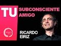 Tu subconsciente, tu amigo - Ricardo Eiriz / Método Integra