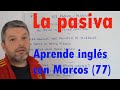 La pasiva / passive. Aprende inglés con Marcos (77)