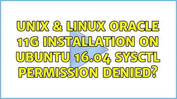 Unix & Linux: oracle 11g installation on ubuntu 16.04 sysctl permission denied?