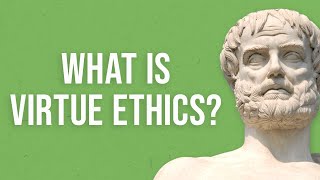 What is Virtue Ethics?