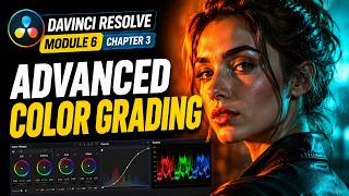 DaVinci Resolve Module 6 Chapter 3: Advanced Color Grading