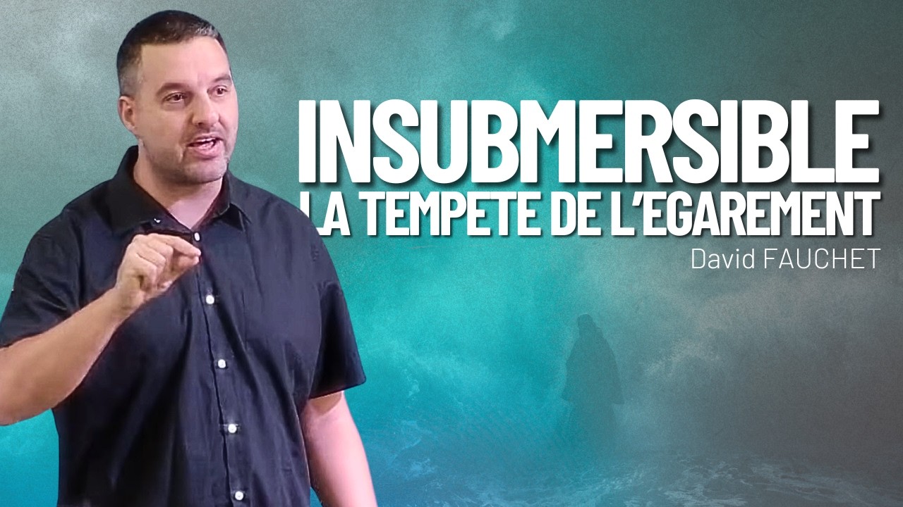 INSUBMERSIBLE #1 - La tempête de l'égarement - Pasteur David FAUCHET