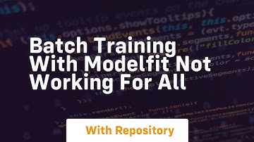 batch training with modelfit not working for all