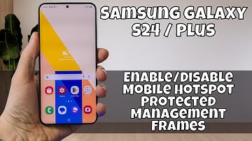 Enable/Disable Mobile Hotspot Protected Management Frames Samsung Galaxy S24 / Plus