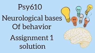 Psy610 | Assignment 1 solution | Neurological bases of behavior